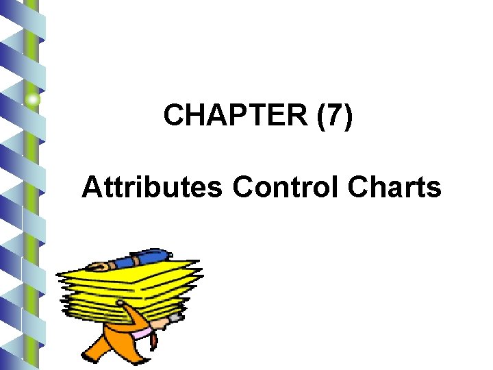 CHAPTER (7) Attributes Control Charts 1 