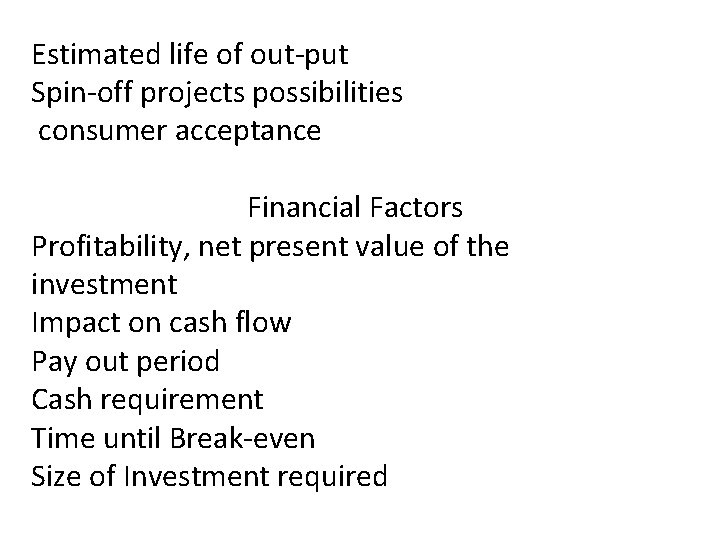 Estimated life of out-put Spin-off projects possibilities consumer acceptance Financial Factors Profitability, net present