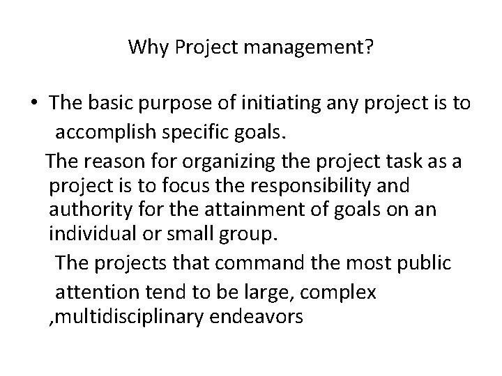 Why Project management? • The basic purpose of initiating any project is to accomplish