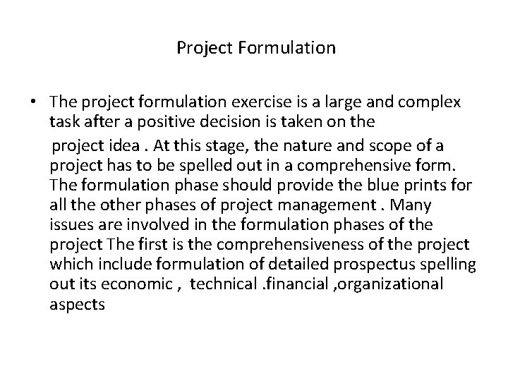 Project Formulation • The project formulation exercise is a large and complex task after