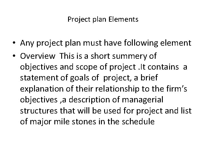 Project plan Elements • Any project plan must have following element • Overview This
