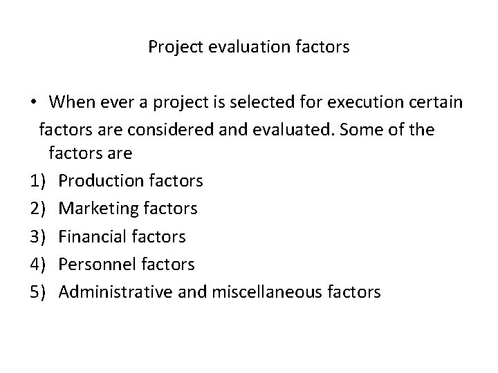 Project evaluation factors • When ever a project is selected for execution certain factors