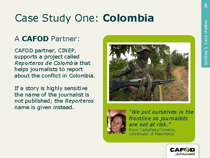28 A CAFOD Partner: CAFOD partner, CINEP, supports a project called Reporteros de Colombia