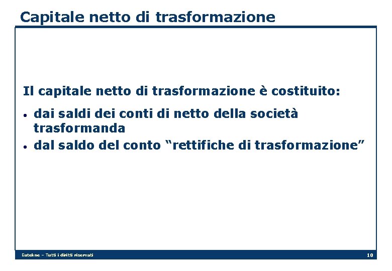 Capitale netto di trasformazione Il capitale netto di trasformazione è costituito: • • dai