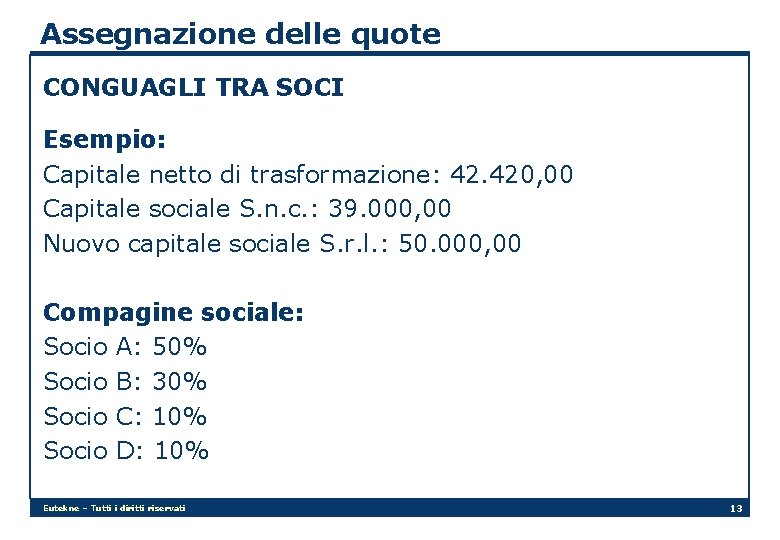 Assegnazione delle quote CONGUAGLI TRA SOCI Esempio: Capitale netto di trasformazione: 42. 420, 00
