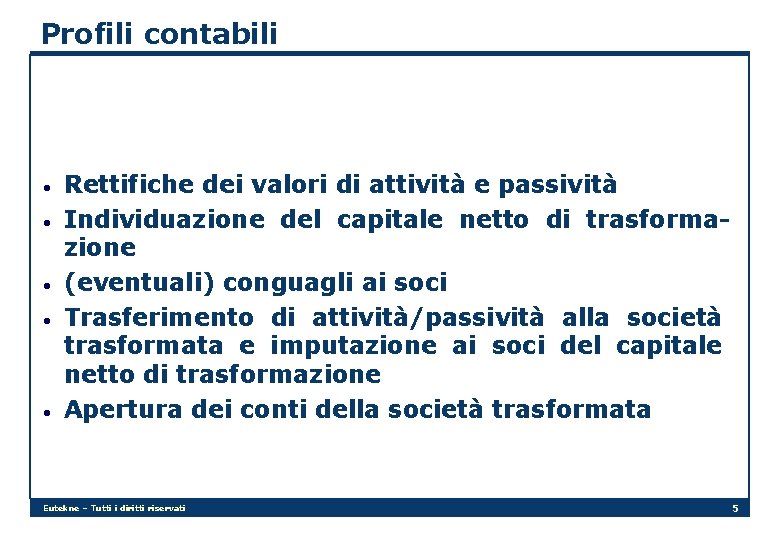 Profili contabili • • • Rettifiche dei valori di attività e passività Individuazione del