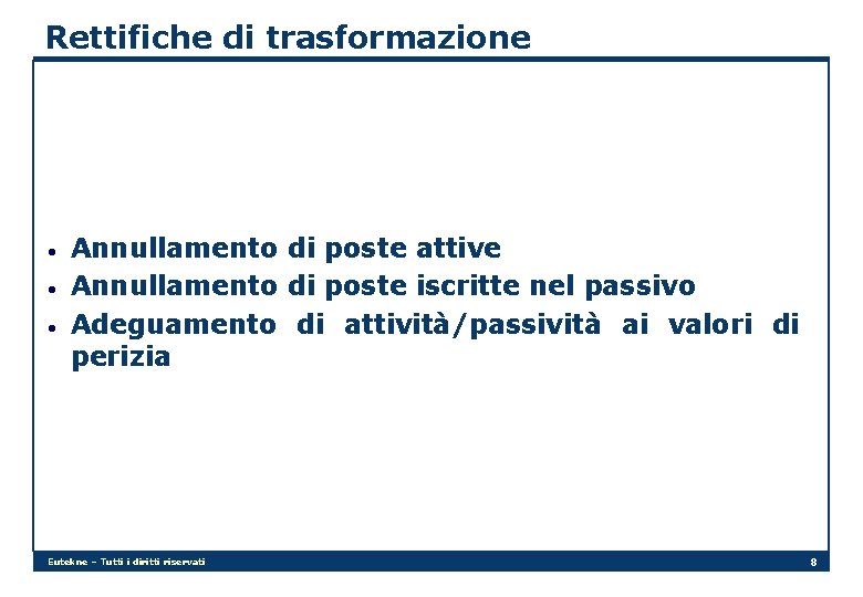 Rettifiche di trasformazione • • • Annullamento di poste attive Annullamento di poste iscritte