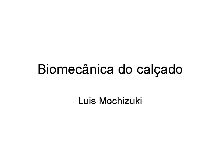Biomecânica do calçado Luis Mochizuki 