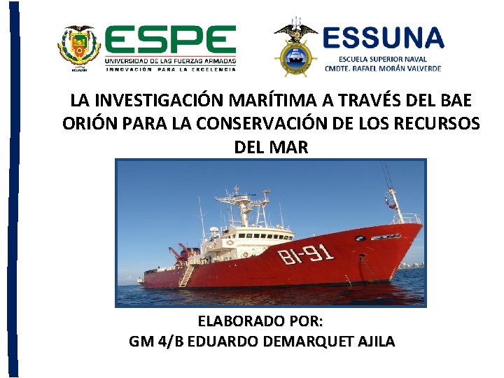 LA INVESTIGACIÓN MARÍTIMA A TRAVÉS DEL BAE ORIÓN PARA LA CONSERVACIÓN DE LOS RECURSOS