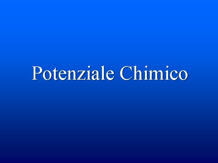 Potenziale Chimico Potenziale Chimico