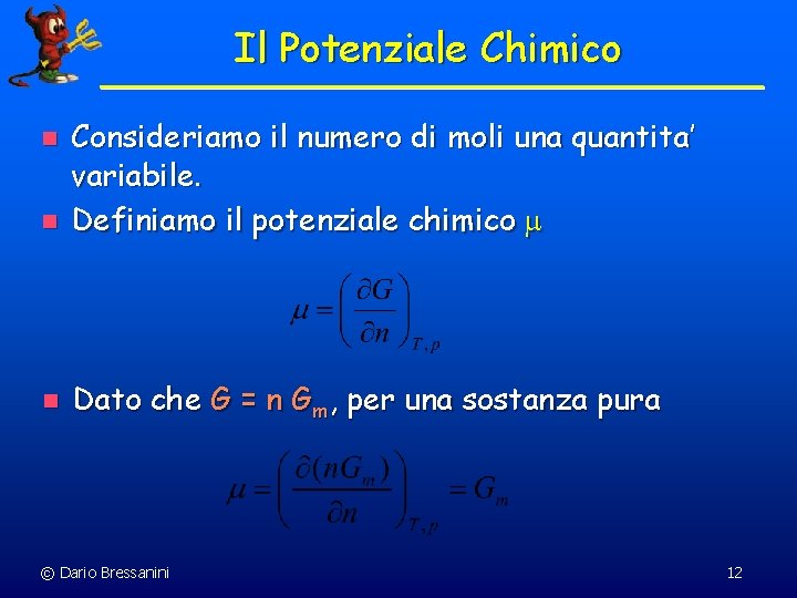 Il Potenziale Chimico n Consideriamo il numero di moli una quantita’ variabile. Definiamo il Il Potenziale Chimico n Consideriamo il numero di moli una quantita’ variabile. Definiamo il