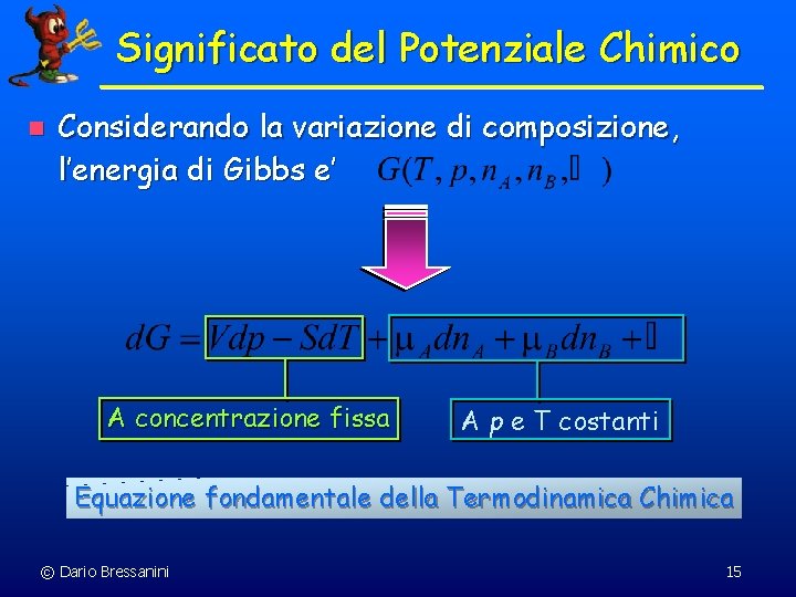 Significato del Potenziale Chimico n Considerando la variazione di composizione, l’energia di Gibbs e’ Significato del Potenziale Chimico n Considerando la variazione di composizione, l’energia di Gibbs e’