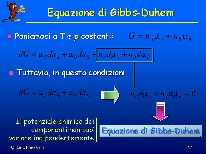 Equazione di Gibbs-Duhem n Poniamoci a T e p costanti: n Tuttavia, in questa Equazione di Gibbs-Duhem n Poniamoci a T e p costanti: n Tuttavia, in questa