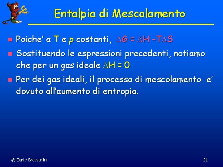 Entalpia di Mescolamento n n n Poiche’ a T e p costanti, DG = Entalpia di Mescolamento n n n Poiche’ a T e p costanti, DG =