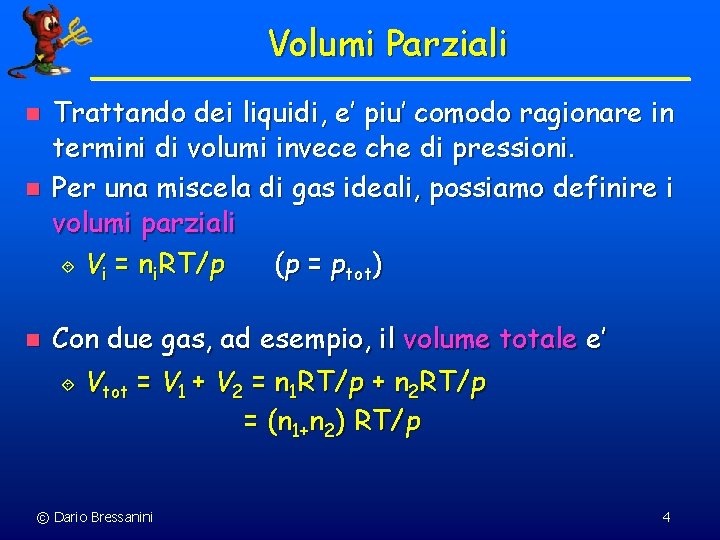 Volumi Parziali n n n Trattando dei liquidi, e’ piu’ comodo ragionare in termini Volumi Parziali n n n Trattando dei liquidi, e’ piu’ comodo ragionare in termini