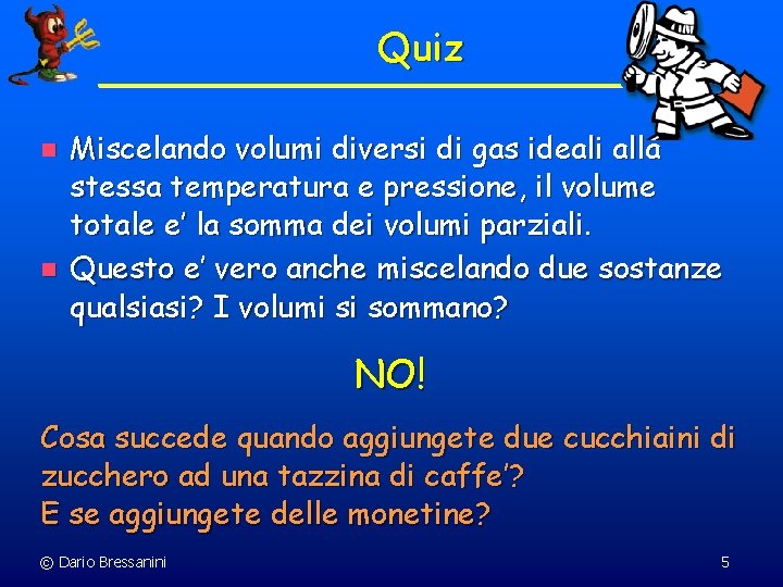Quiz n n Miscelando volumi diversi di gas ideali alla stessa temperatura e pressione, Quiz n n Miscelando volumi diversi di gas ideali alla stessa temperatura e pressione,