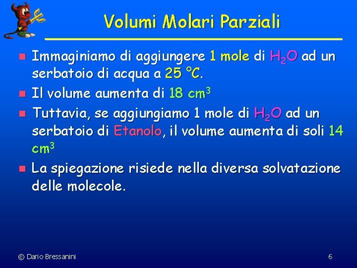 Volumi Molari Parziali n n Immaginiamo di aggiungere 1 mole di H 2 O Volumi Molari Parziali n n Immaginiamo di aggiungere 1 mole di H 2 O