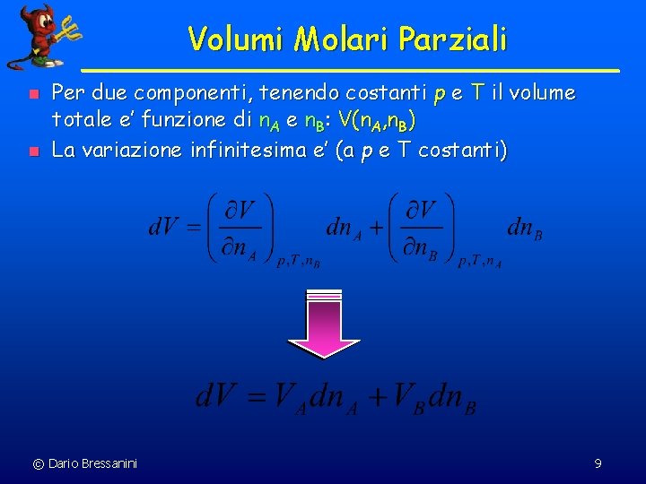 Volumi Molari Parziali n n Per due componenti, tenendo costanti p e T il Volumi Molari Parziali n n Per due componenti, tenendo costanti p e T il