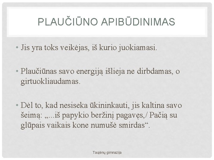 PLAUČIŪNO APIBŪDINIMAS • Jis yra toks veikėjas, iš kurio juokiamasi. • Plaučiūnas savo energiją