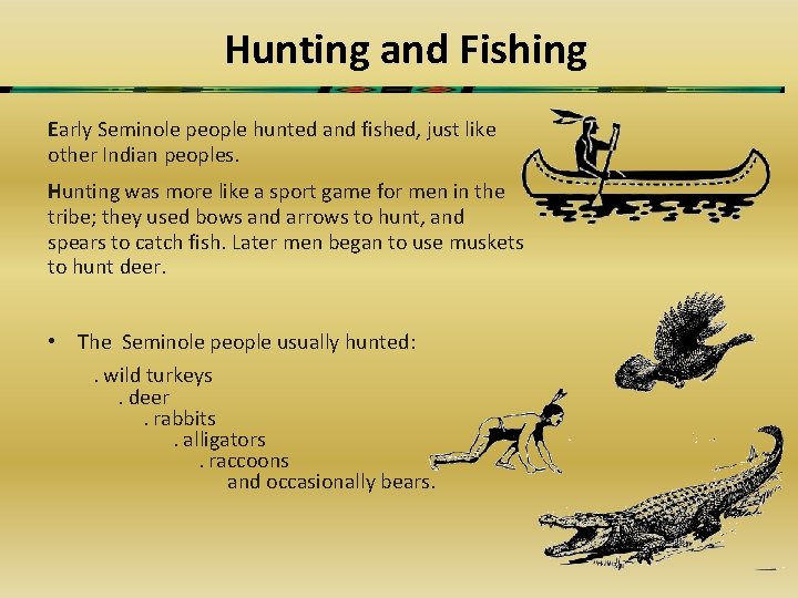 Hunting and Fishing Early Seminole people hunted and fished, just like other Indian peoples.