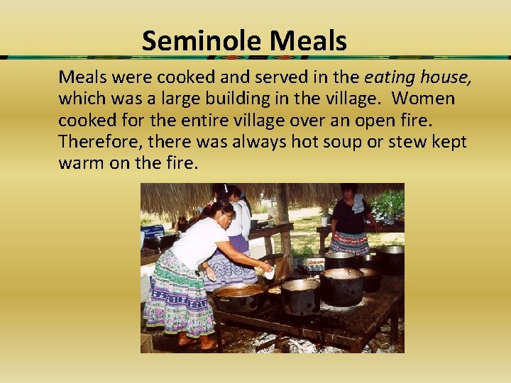 Seminole Meals were cooked and served in the eating house, which was a large