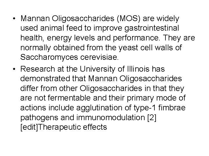  • Mannan Oligosaccharides (MOS) are widely used animal feed to improve gastrointestinal health,