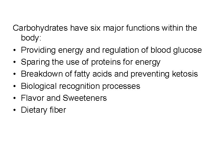 Carbohydrates have six major functions within the body: • Providing energy and regulation of