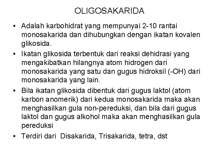 OLIGOSAKARIDA • Adalah karbohidrat yang mempunyai 2 -10 rantai monosakarida dan dihubungkan dengan ikatan