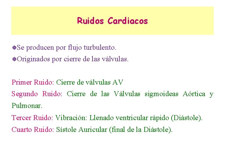 Ruidos Cardiacos ]Se producen por flujo turbulento. ]Originados por cierre de las válvulas. Primer