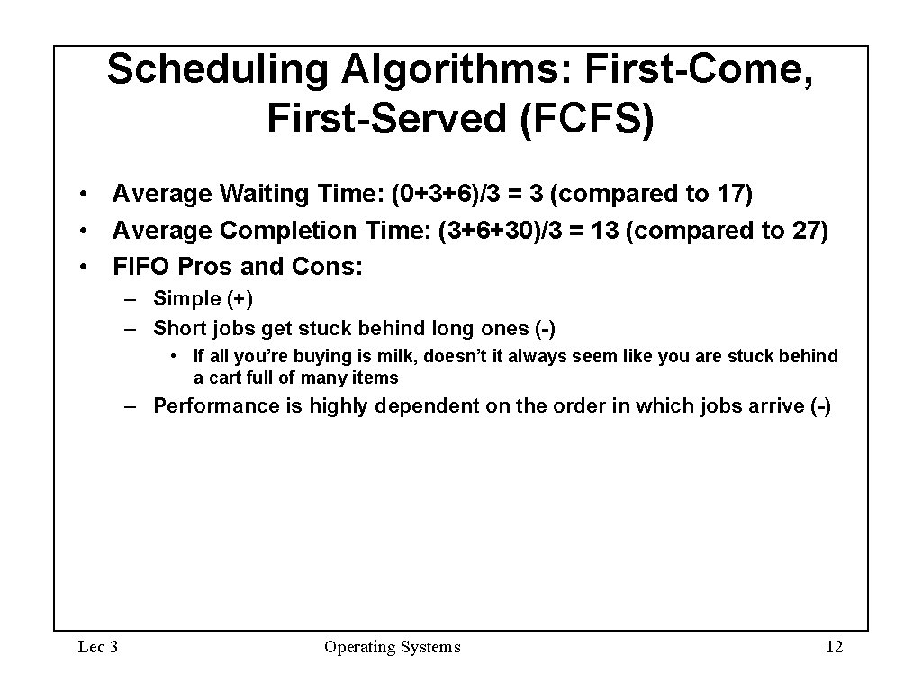 Scheduling Algorithms: First-Come, First-Served (FCFS) • Average Waiting Time: (0+3+6)/3 = 3 (compared to Scheduling Algorithms: First-Come, First-Served (FCFS) • Average Waiting Time: (0+3+6)/3 = 3 (compared to