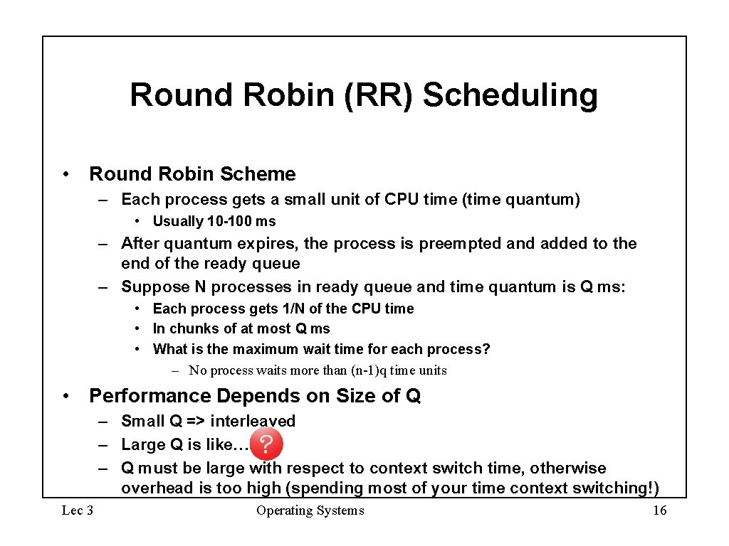 Round Robin (RR) Scheduling • Round Robin Scheme – Each process gets a small Round Robin (RR) Scheduling • Round Robin Scheme – Each process gets a small