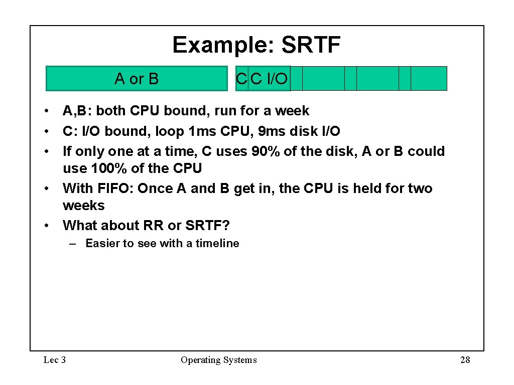 Example: SRTF A or B C C I/O • A, B: both CPU bound, Example: SRTF A or B C C I/O • A, B: both CPU bound,