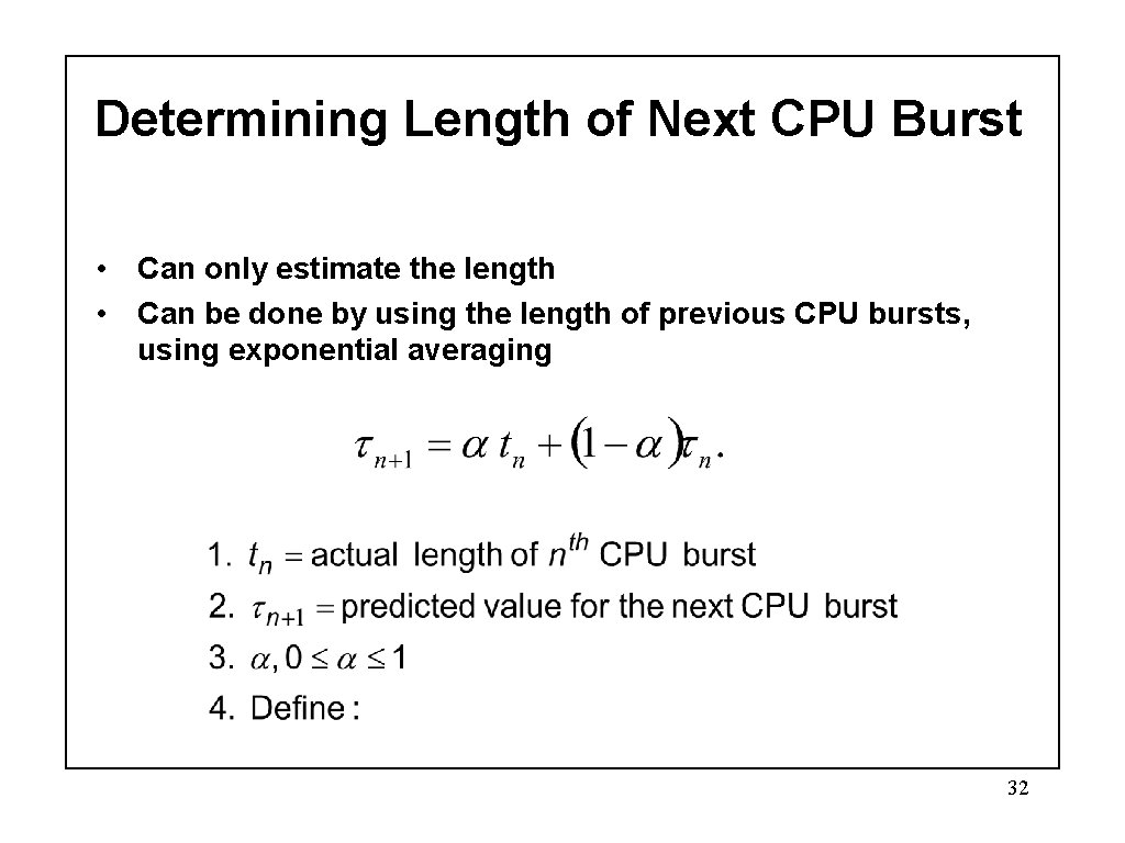 Determining Length of Next CPU Burst • Can only estimate the length • Can Determining Length of Next CPU Burst • Can only estimate the length • Can