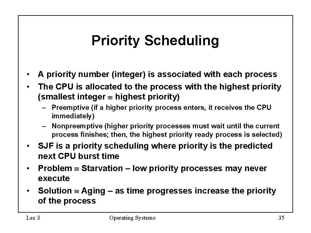 Priority Scheduling • A priority number (integer) is associated with each process • The Priority Scheduling • A priority number (integer) is associated with each process • The