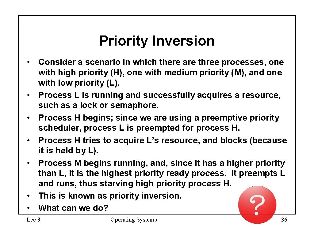 Priority Inversion • Consider a scenario in which there are three processes, one with Priority Inversion • Consider a scenario in which there are three processes, one with