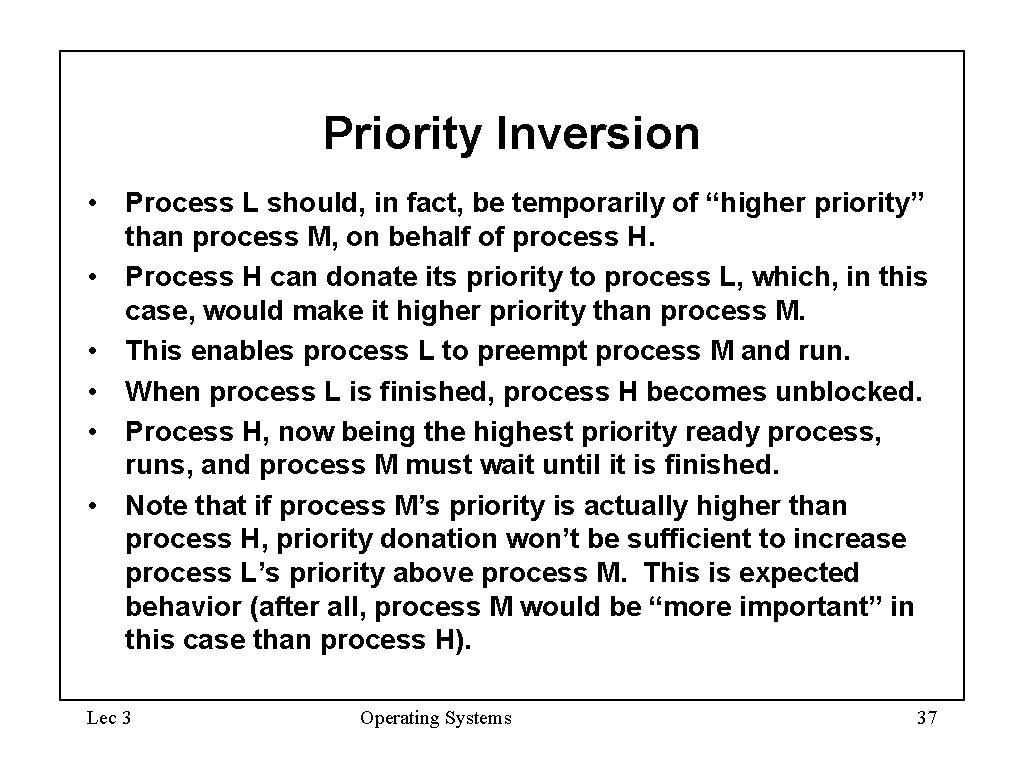 Priority Inversion • Process L should, in fact, be temporarily of “higher priority” than Priority Inversion • Process L should, in fact, be temporarily of “higher priority” than