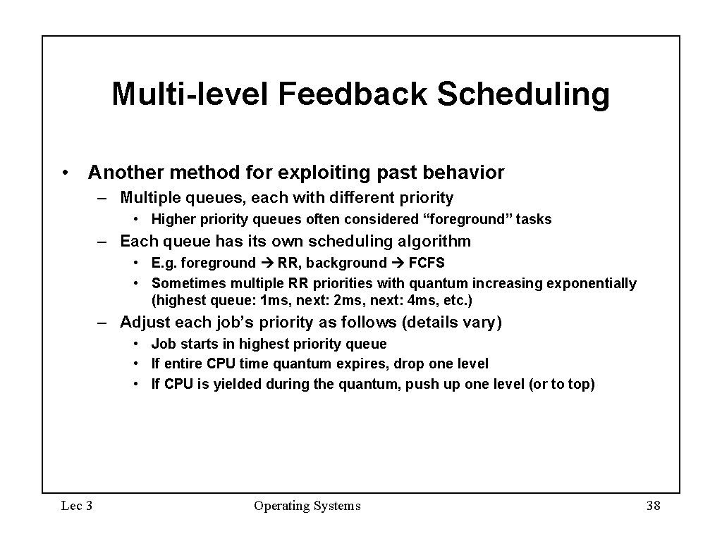 Multi-level Feedback Scheduling • Another method for exploiting past behavior – Multiple queues, each Multi-level Feedback Scheduling • Another method for exploiting past behavior – Multiple queues, each