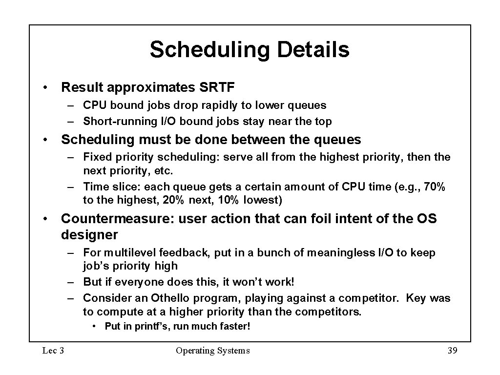 Scheduling Details • Result approximates SRTF – CPU bound jobs drop rapidly to lower Scheduling Details • Result approximates SRTF – CPU bound jobs drop rapidly to lower