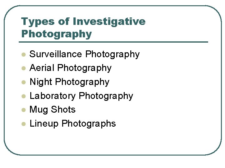 Types of Investigative Photography l l l Surveillance Photography Aerial Photography Night Photography Laboratory