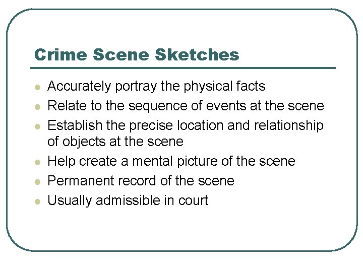 Crime Scene Sketches l l l Accurately portray the physical facts Relate to the