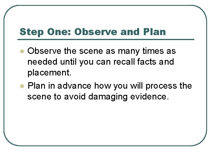 Step One: Observe and Plan l l Observe the scene as many times as