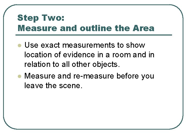 Step Two: Measure and outline the Area l l Use exact measurements to show