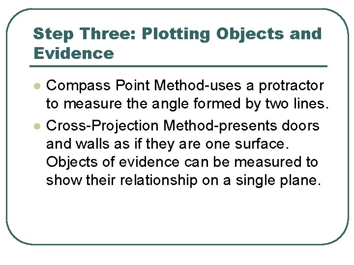 Step Three: Plotting Objects and Evidence l l Compass Point Method-uses a protractor to
