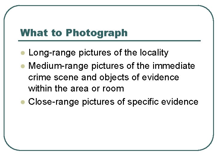 What to Photograph l l l Long-range pictures of the locality Medium-range pictures of