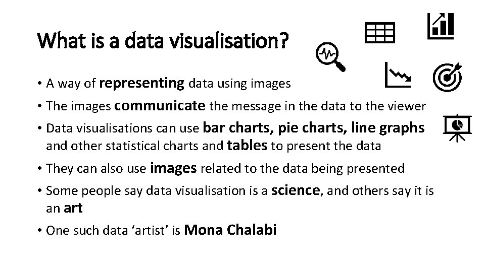 What is a data visualisation? • A way of representing data using images •