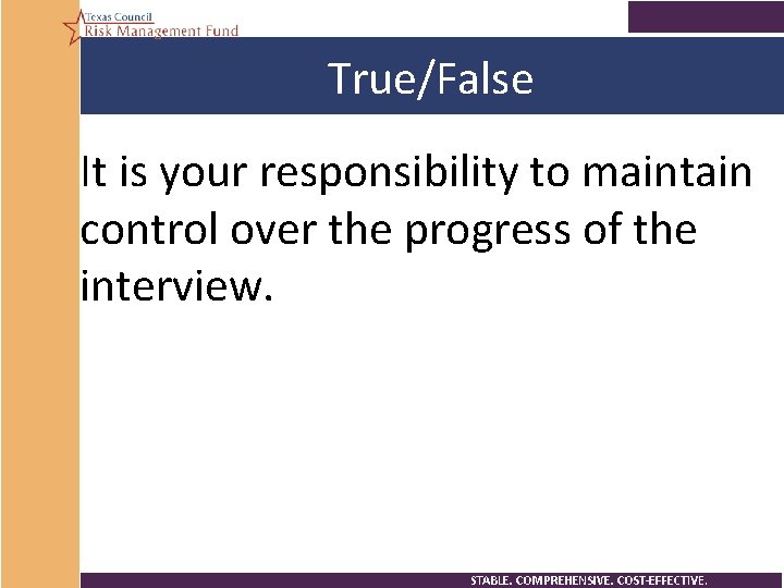 True/False It is your responsibility to maintain control over the progress of the interview.