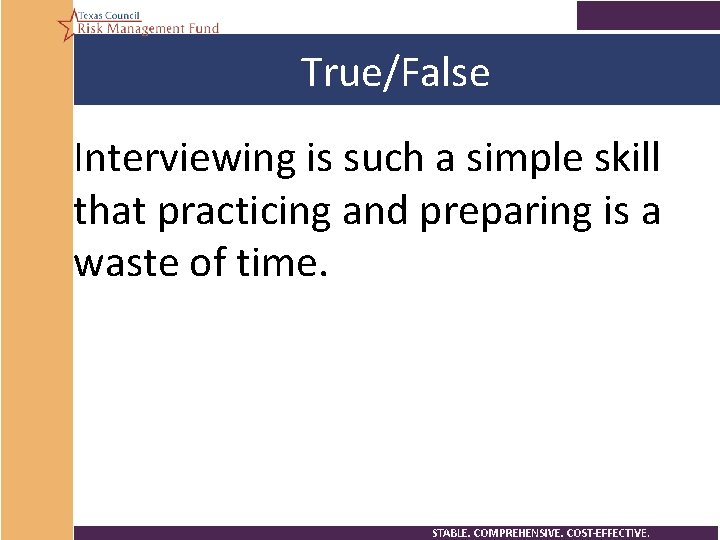 True/False Interviewing is such a simple skill that practicing and preparing is a waste