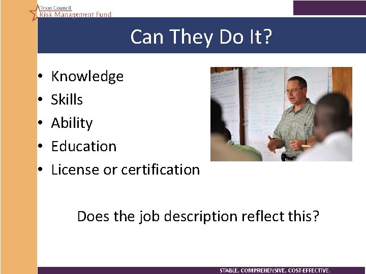 Can They Do It? • • • Knowledge Skills Ability Education License or certification