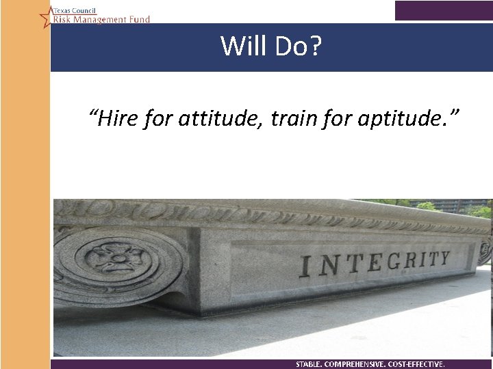 Will Do? “Hire for attitude, train for aptitude. ” 