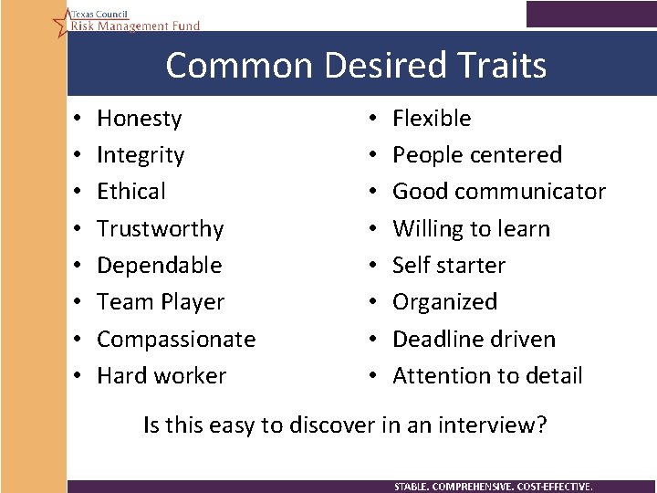 Common Desired Traits • • Honesty Integrity Ethical Trustworthy Dependable Team Player Compassionate Hard